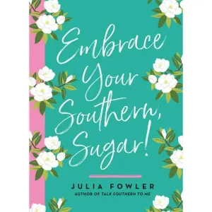 Embrace Your Southern, Sugar!